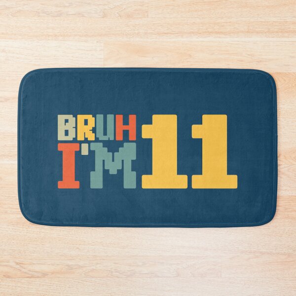 Item preview, Bruh I'm 11 designed and sold by NosandEdgy.