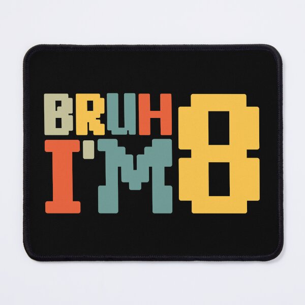 Item preview, Bruh I'm Eight designed and sold by NosandEdgy.