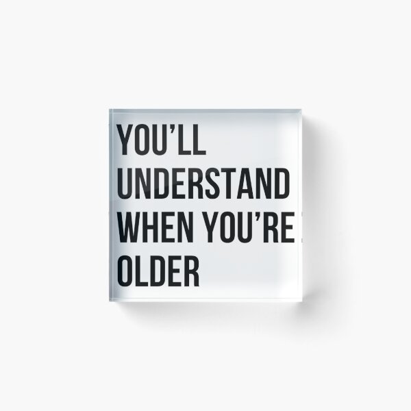 Item preview, You'll understand when you're older parent quotes designed and sold by life is amazing.