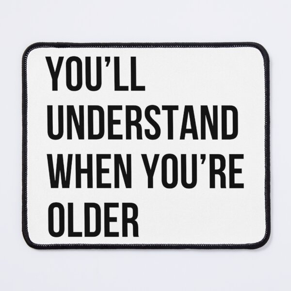Item preview, You'll understand when you're older parent quotes designed and sold by life is amazing.