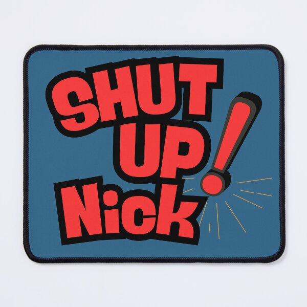 Item preview, Shut Up Ya Nick designed and sold by kahisageeky.