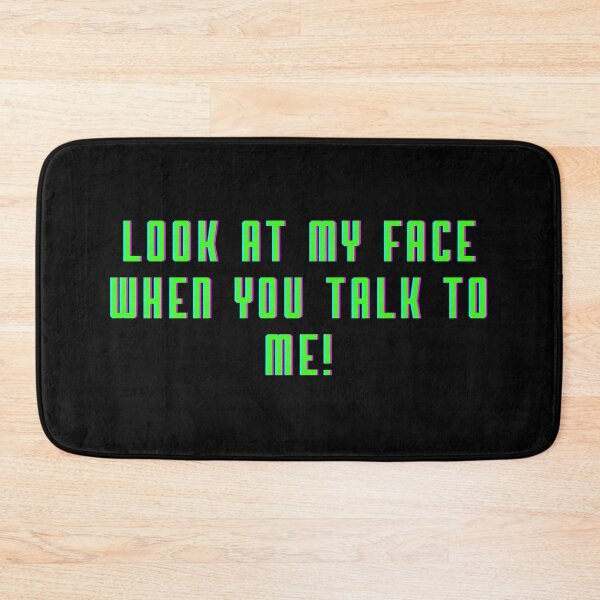 Item preview, Look at my face when you talk to me! designed and sold by Doodle Whimsy.