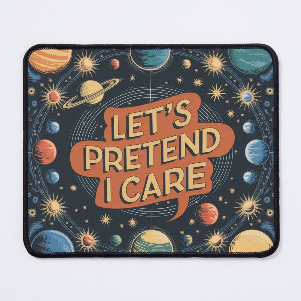 Item preview, Cosmic Sarcasm: Let's Pretend I Care designed and sold by nbg2012.