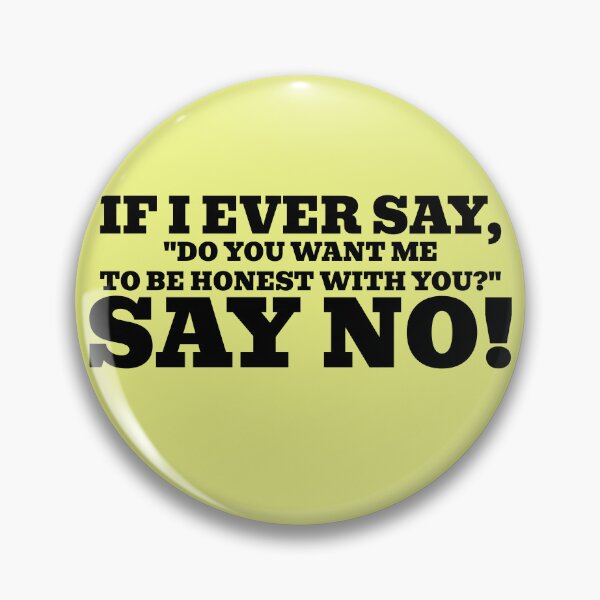 Item preview, If I Ever Say, "Want Me to Be Honest with You?" Say No! designed and sold by WakeNBake-Tees.
