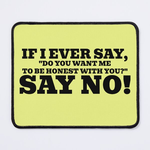 Item preview, If I Ever Say, "Want Me to Be Honest with You?" Say No! designed and sold by WakeNBake-Tees.