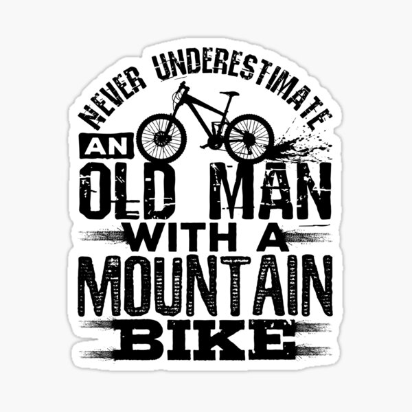 Never Underestimate An Old Man With A Mountain Bike Sticker