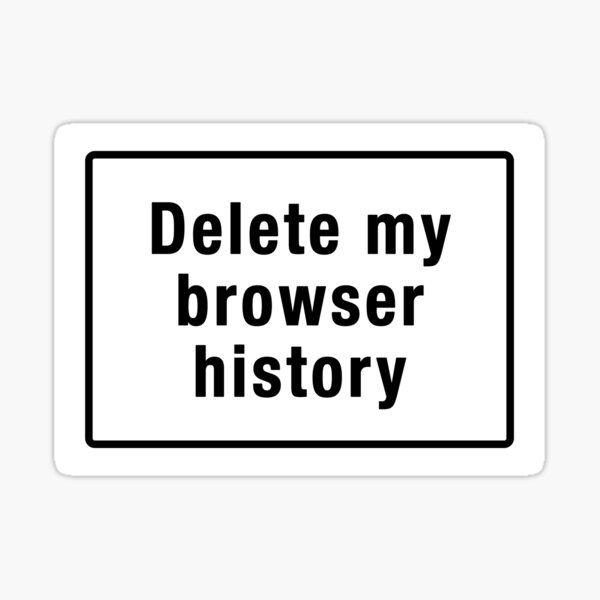 Artikel-Vorschau von Lösche meinen Browserverlauf – Lustiges Tech-Design, designt und verkauft von AndreBabii.