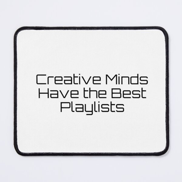 Item preview, Creative Minds Have the Best Playlists designed and sold by Ninjacatoff.