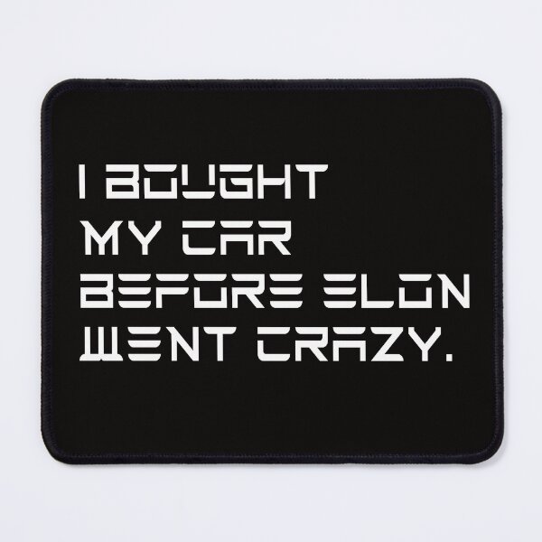 Item preview, I BOUGHT MY CAR BEFORE ELON WENT CRAZY designed and sold by theshirtinator.
