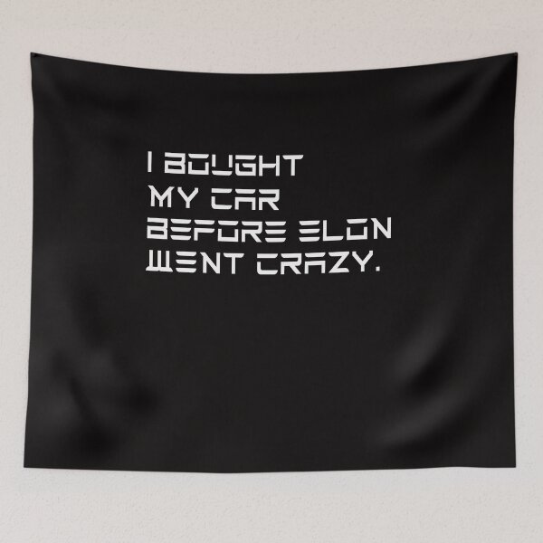 Item preview, I BOUGHT MY CAR BEFORE ELON WENT CRAZY designed and sold by theshirtinator.