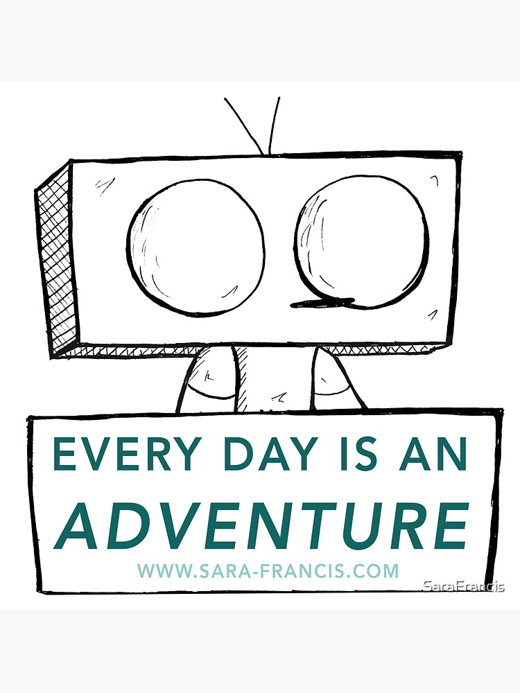 Every Day is An Adventure (Wobot) by SaraFrancis