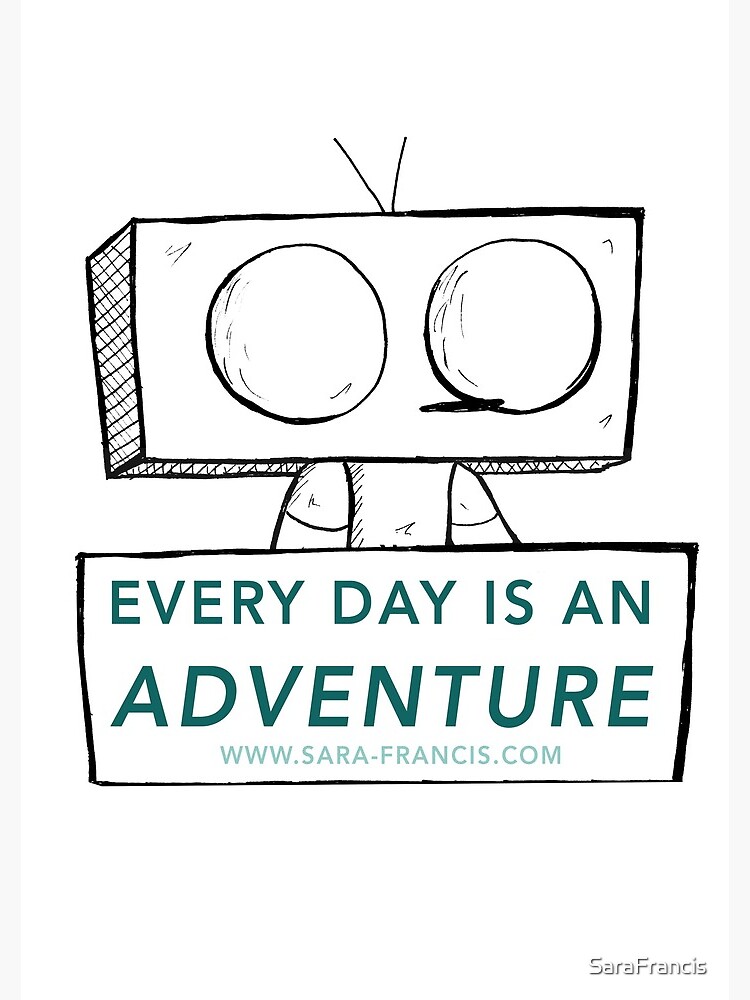 Every Day is An Adventure (Wobot) by SaraFrancis