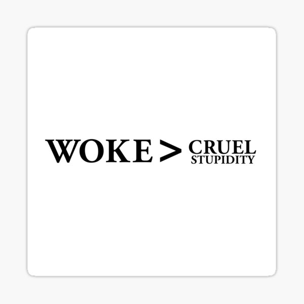 Item preview, Woke is Greater Than Cruel Stupidity designed and sold by CaperExMachina.