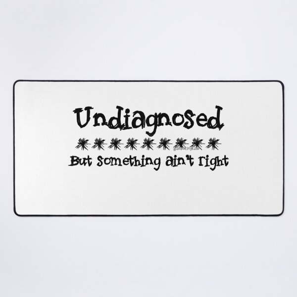 Item preview, Copy of Undiagnosed - But something ain't right designed and sold by SwearingKids.
