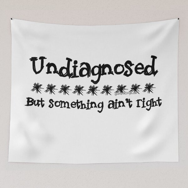 Item preview, Copy of Undiagnosed - But something ain't right designed and sold by SwearingKids.