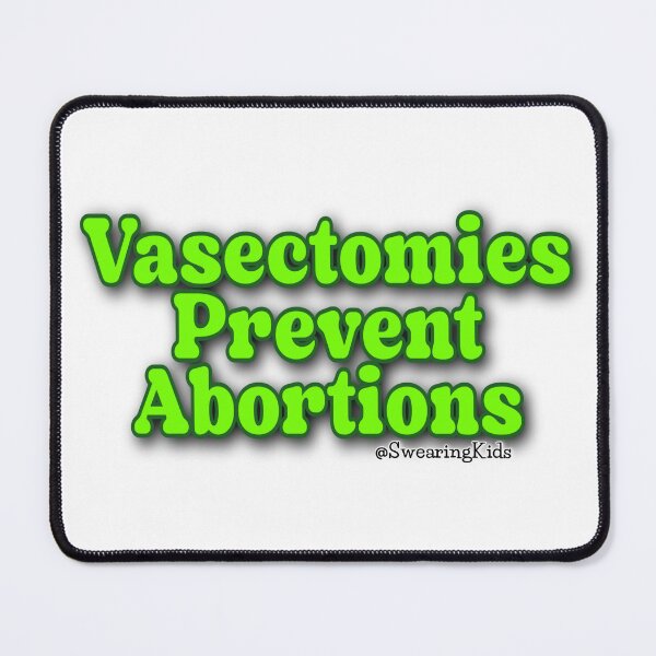 Item preview, Vasectomies Prevent Abortions designed and sold by SwearingKids.
