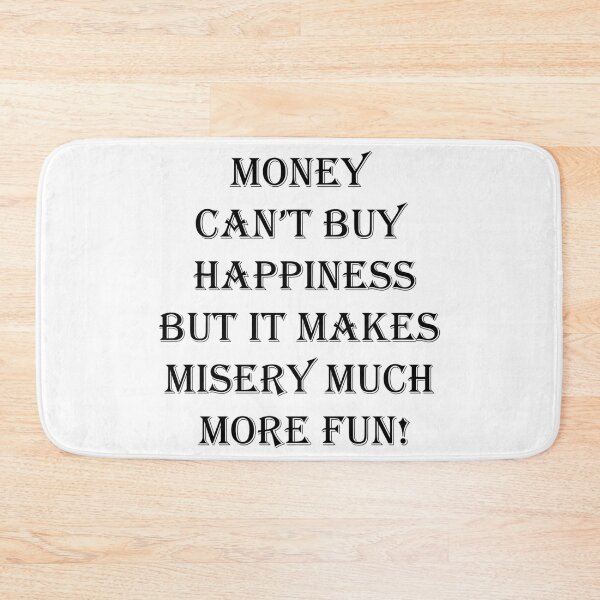 Item preview, Money Can't Buy Happiness But It Makes Misery Much More Fun! designed and sold by SOTNINC.