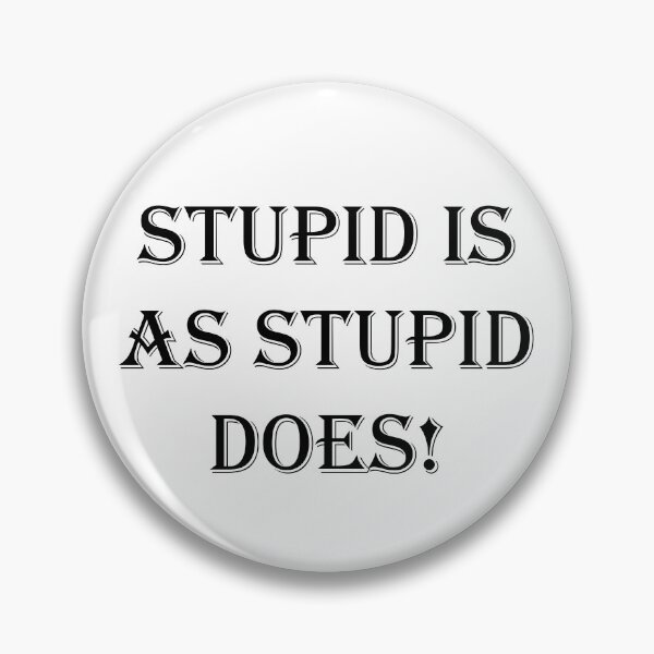 Item preview, Stupid is As Stupid Does! designed and sold by SOTNINC.