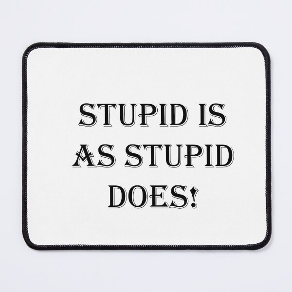 Item preview, Stupid is As Stupid Does! designed and sold by SOTNINC.