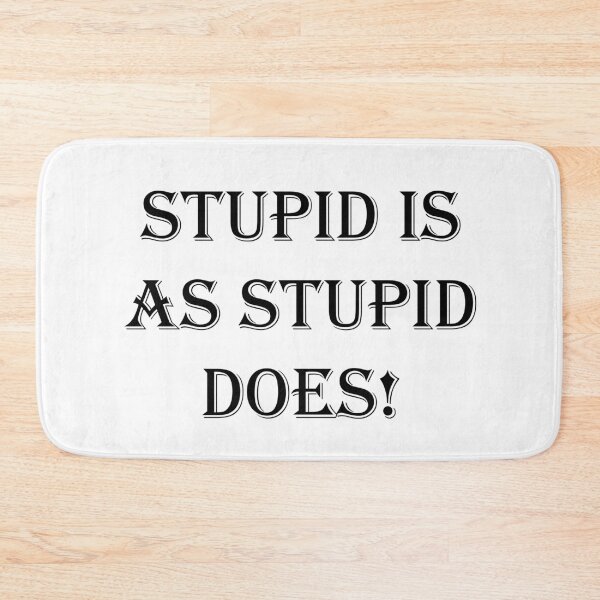 Item preview, Stupid is As Stupid Does! designed and sold by SOTNINC.
