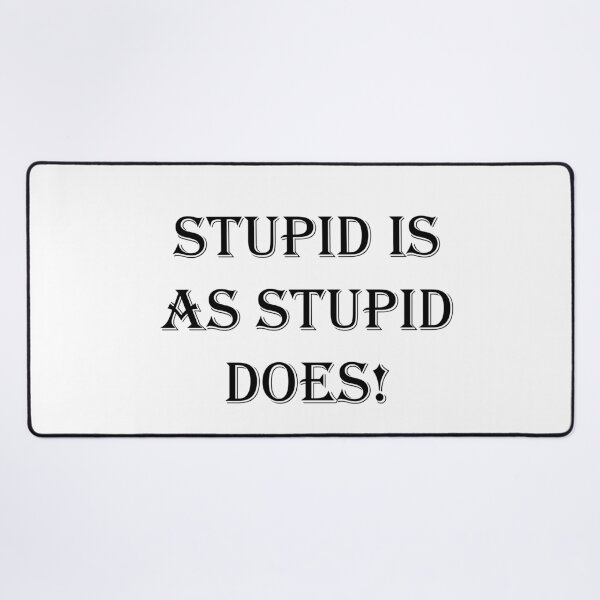 Item preview, Stupid is As Stupid Does! designed and sold by SOTNINC.