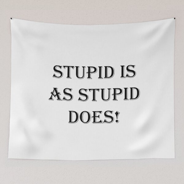 Item preview, Stupid is As Stupid Does! designed and sold by SOTNINC.