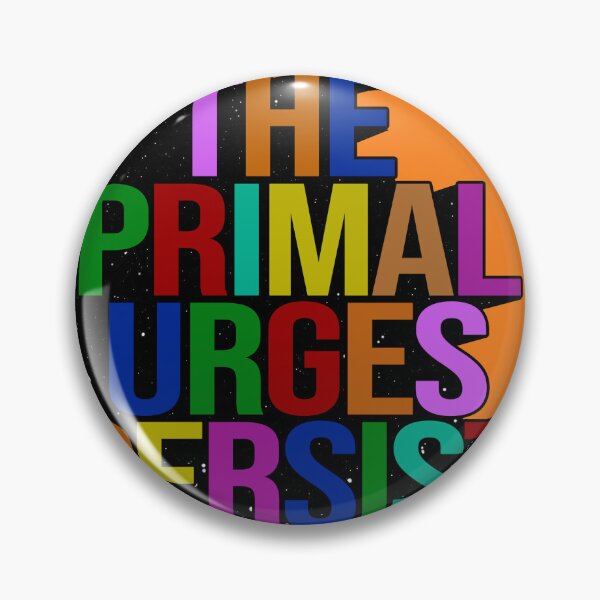 Item preview, THE PRIMAL URGES PERSIST designed and sold by The Turbulent Architect.