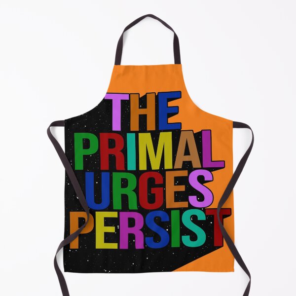 Item preview, THE PRIMAL URGES PERSIST designed and sold by The Turbulent Architect.