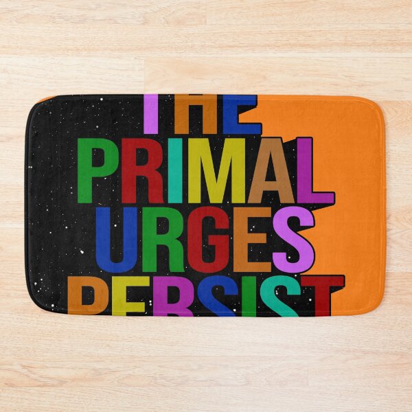 Item preview, THE PRIMAL URGES PERSIST designed and sold by The Turbulent Architect.