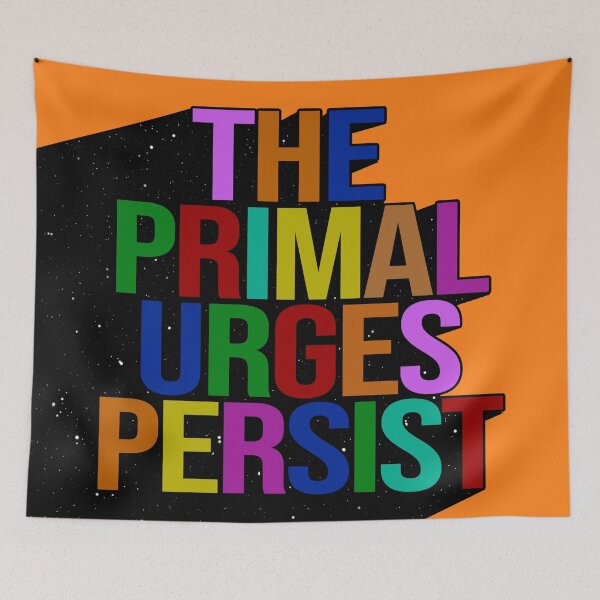 Item preview, THE PRIMAL URGES PERSIST designed and sold by The Turbulent Architect.