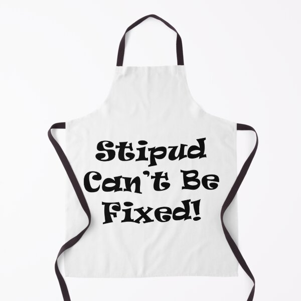 Item preview, Stupid can't be fixed! designed and sold by SOTNINC.