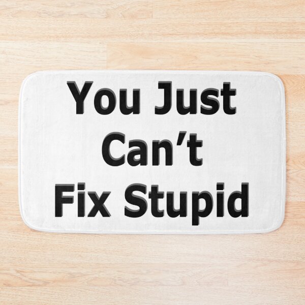 Item preview, You just cant fix stupid designed and sold by SOTNINC.