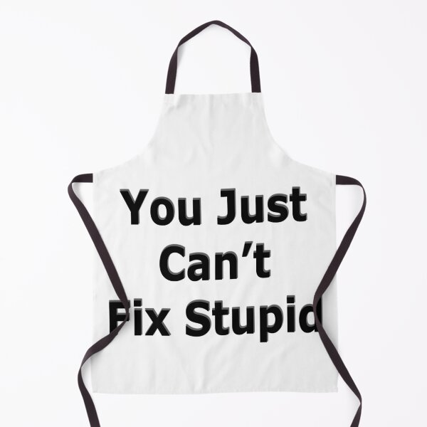 Item preview, You just cant fix stupid designed and sold by SOTNINC.