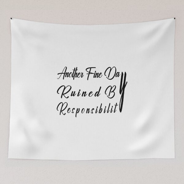 Item preview, Another Fine Day Ruined By Responsibility designed and sold by SAIDDIA.
