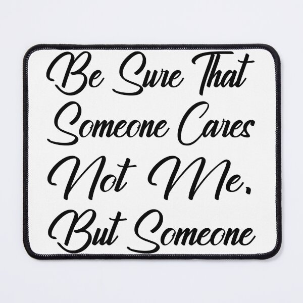 Item preview, Be Sure That Someone Cares, Not Me But Someone designed and sold by SAIDDIA.