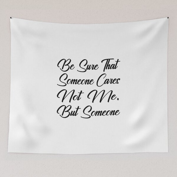 Item preview, Be Sure That Someone Cares, Not Me But Someone designed and sold by SAIDDIA.