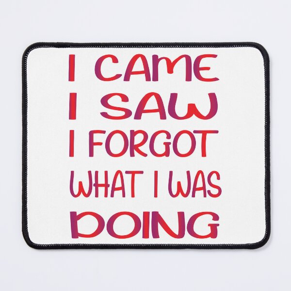 Item preview, I Came I Saw I Forgot What I Was Doing designed and sold by SAIDDIA.
