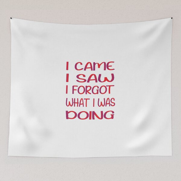 Item preview, I Came I Saw I Forgot What I Was Doing designed and sold by SAIDDIA.