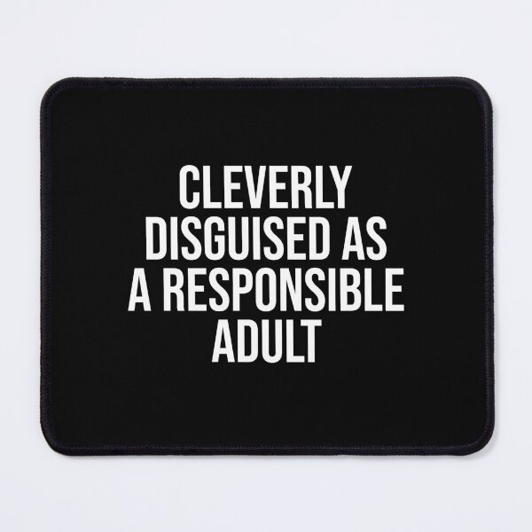 Item preview, Cleverly Disguised as a Responsible Adult Funny Saying designed and sold by House Sparrow.