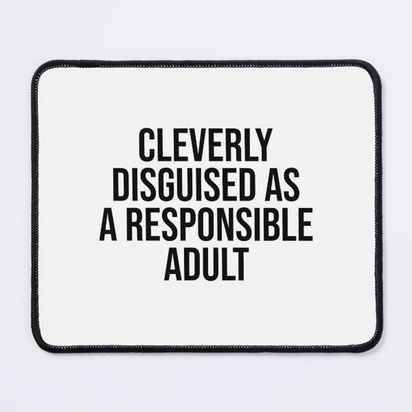 Item preview, Cleverly Disguised as a Responsible Adult Funny Saying designed and sold by House Sparrow.