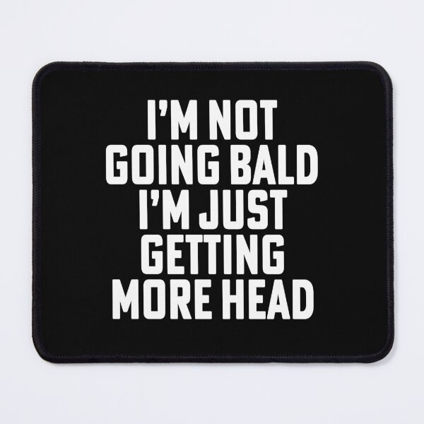 Item preview, I Am Not Going Bald I Am Just Getting More Head Funny Bald Saying Uncle Dad Grandfather designed and sold by House Sparrow.