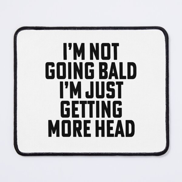 Item preview, I Am Not Going Bald I Am Just Getting More Head Funny Bald Saying Uncle Dad Grandfather designed and sold by House Sparrow.