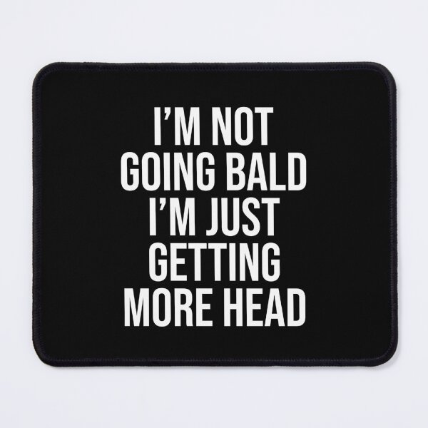 Item preview, I Am Not Going Bald I Am Just Getting More Head Funny Bald Saying Uncle Dad Grandfather designed and sold by House Sparrow.