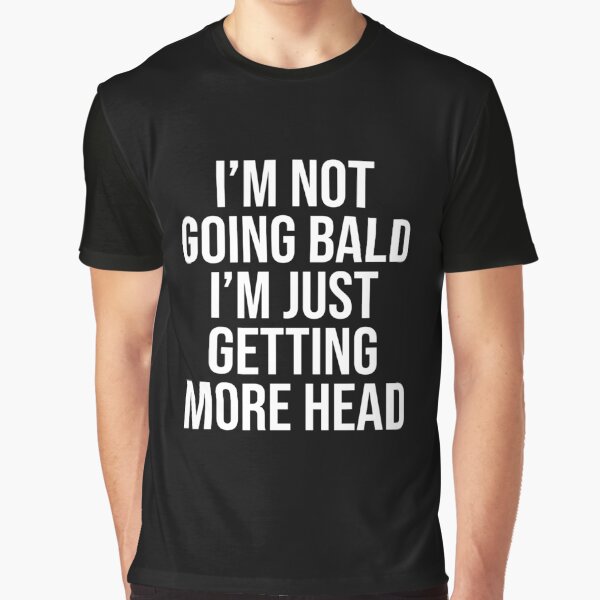 Item preview, I Am Not Going Bald I Am Just Getting More Head Funny Bald Saying Uncle Dad Grandfather designed and sold by House Sparrow.