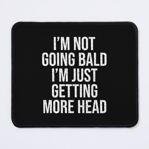 Item preview, I Am Not Going Bald I Am Just Getting More Head Funny Bald Saying Uncle Dad Grandfather designed and sold by House Sparrow.