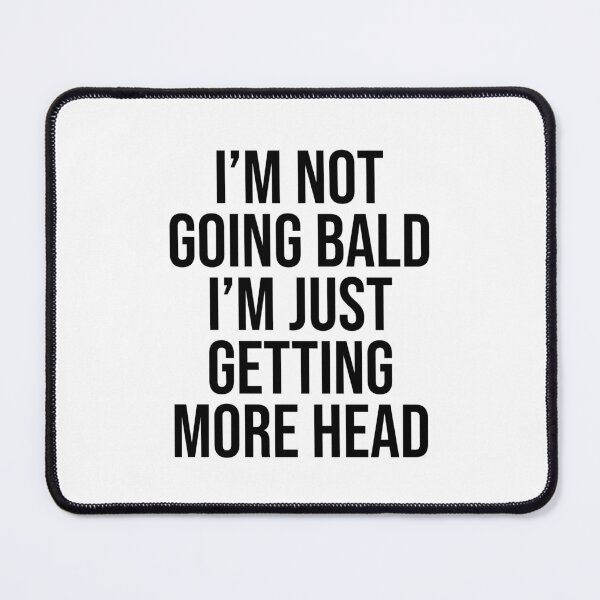 Item preview, I Am Not Going Bald I Am Just Getting More Head Funny Bald Saying Uncle Dad Grandfather designed and sold by House Sparrow.