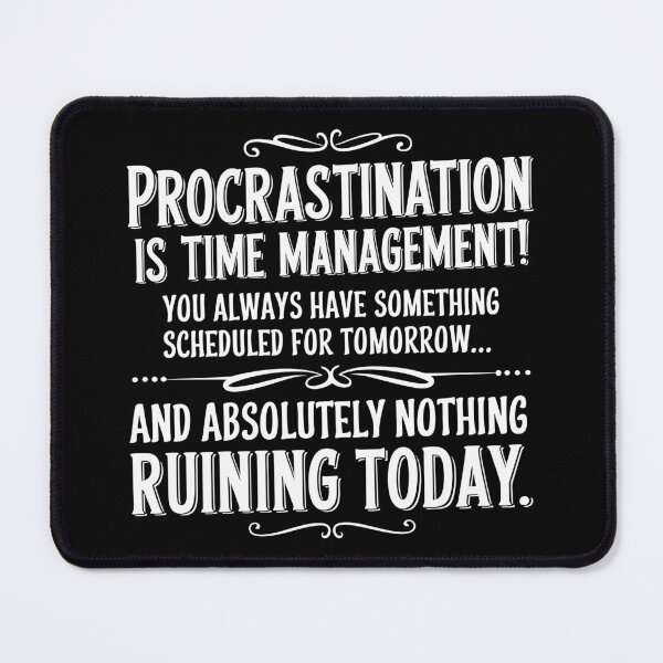 Item preview, Procrastination is time management designed and sold by OffensiveFun.