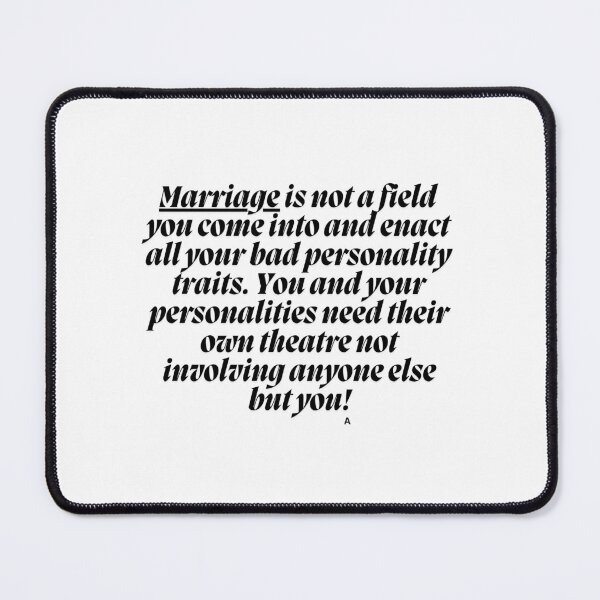 Item preview, Marriage is not a field you come into and enact all your bad personality traits. You and your personalities need their own theatre not involving anyone else but you. designed and sold by Finds.