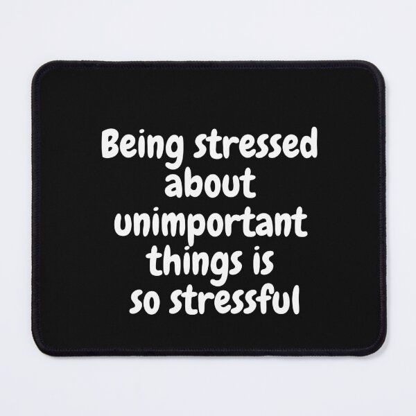 Item preview, Being stressed about unimportant things is so stressful designed and sold by Merchdusa.