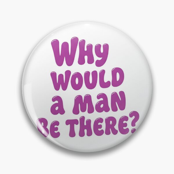 Item preview, Why Would A Man Be There designed and sold by Trendy-Basics.